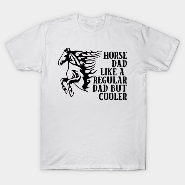 Horse Dad Like A Regular Dad But Cooler T-Shirt by nextneveldesign